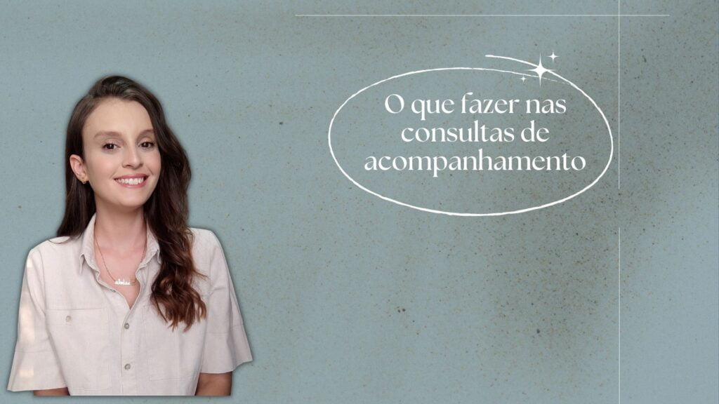 O que Fazer nas Consultas de Acompanhamento? 2 O que fazer nas consultas de acompanhamento